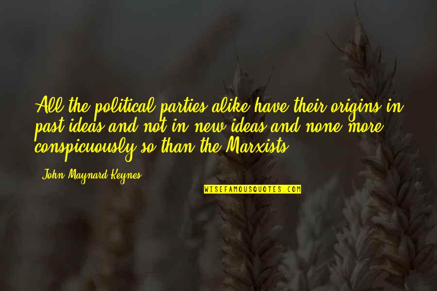 Discarded Things Quotes By John Maynard Keynes: All the political parties alike have their origins Discarded Things Quotes By John Maynard Keynes: All the political parties alike have their origins