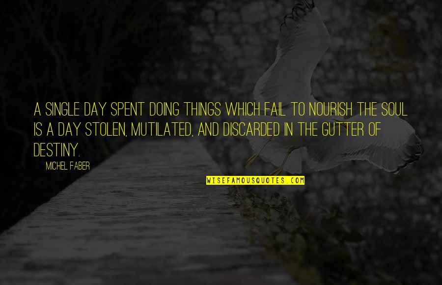 Discarded Things Quotes By Michel Faber: A single day spent doing things which fail Discarded Things Quotes By Michel Faber: A single day spent doing things which fail
