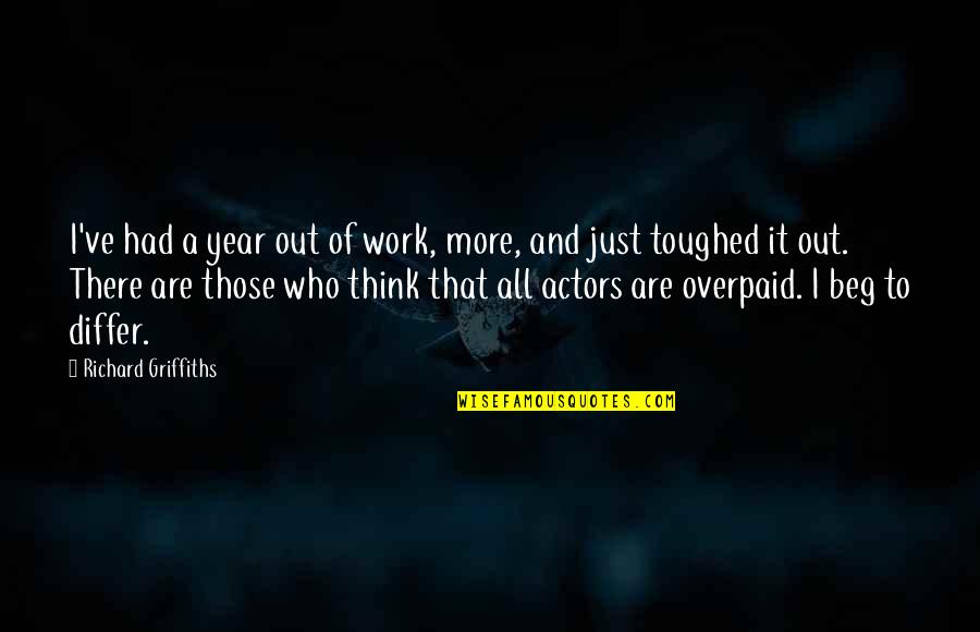 Discarded Things Quotes By Richard Griffiths: I've had a year out of work, more, Discarded Things Quotes By Richard Griffiths: I've had a year out of work, more,