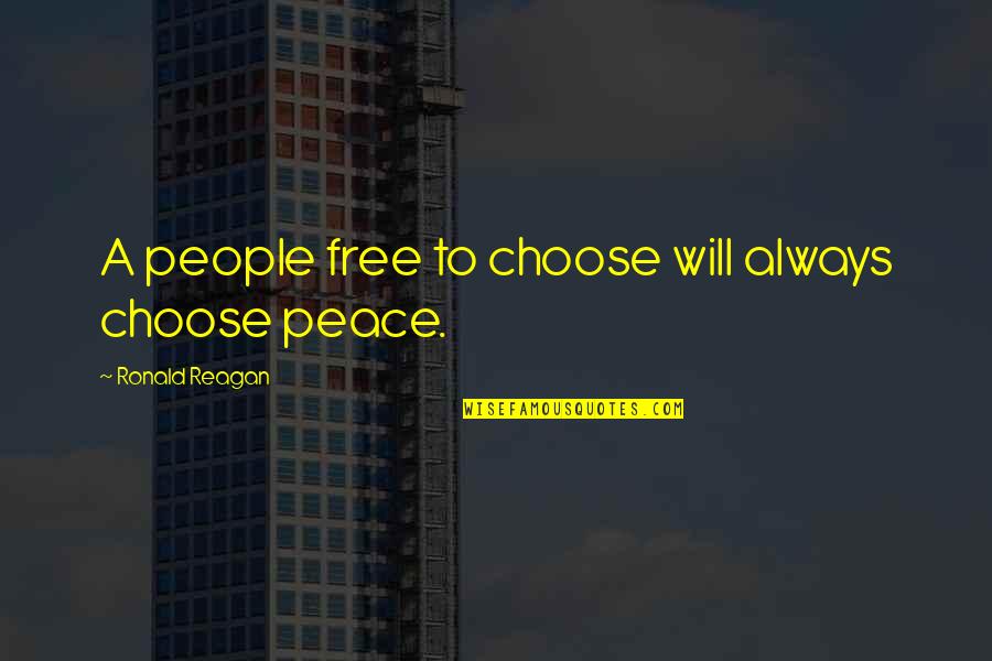 Discarded Things Quotes By Ronald Reagan: A people free to choose will always choose Discarded Things Quotes By Ronald Reagan: A people free to choose will always choose