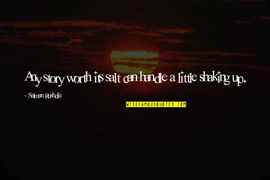Discarded Things Quotes By Salman Rushdie: Any story worth its salt can handle a Discarded Things Quotes By Salman Rushdie: Any story worth its salt can handle a