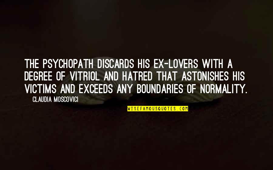Discards Quotes By Claudia Moscovici: The psychopath discards his ex-lovers with a degree