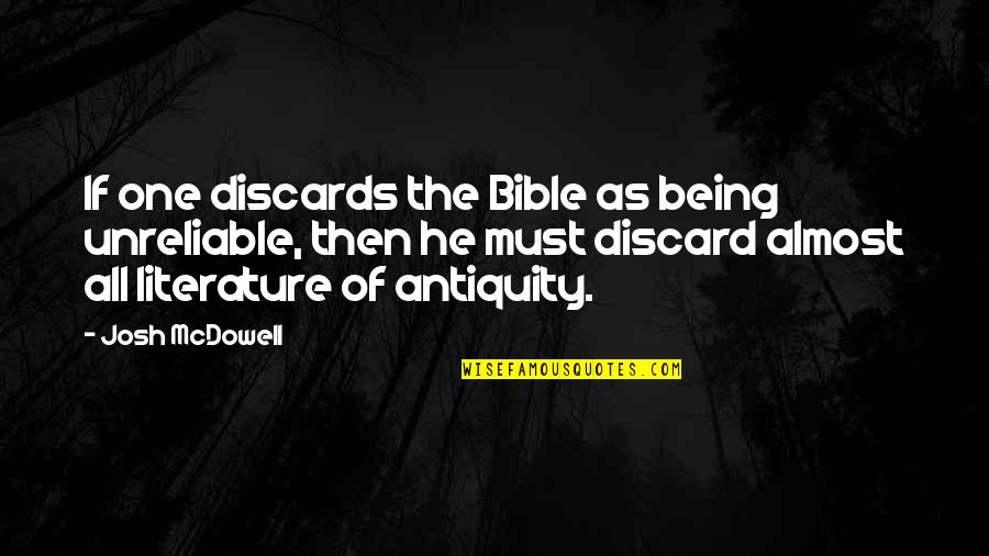 Discards Quotes By Josh McDowell: If one discards the Bible as being unreliable, Discards Quotes By Josh McDowell: If one discards the Bible as being unreliable,