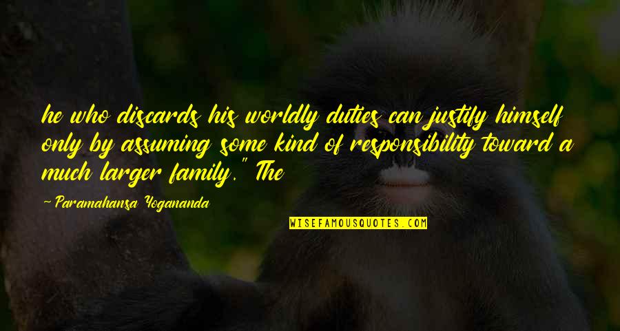 Discards Quotes By Paramahansa Yogananda: he who discards his worldly duties can justify