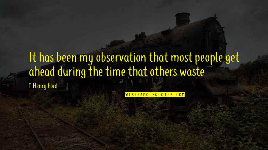 Discarnate Entities Quotes By Henry Ford: It has been my observation that most people