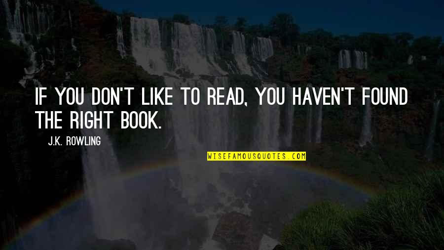 Discarnate Movie Quotes By J.K. Rowling: If you don't like to read, you haven't Discarnate Movie Quotes By J.K. Rowling: If you don't like to read, you haven't