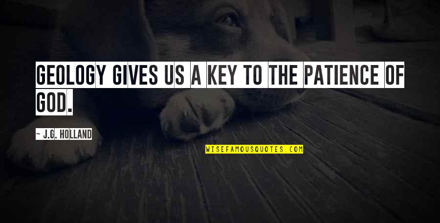 Discarnate Rotten Quotes By J.G. Holland: Geology gives us a key to the patience Discarnate Rotten Quotes By J.G. Holland: Geology gives us a key to the patience