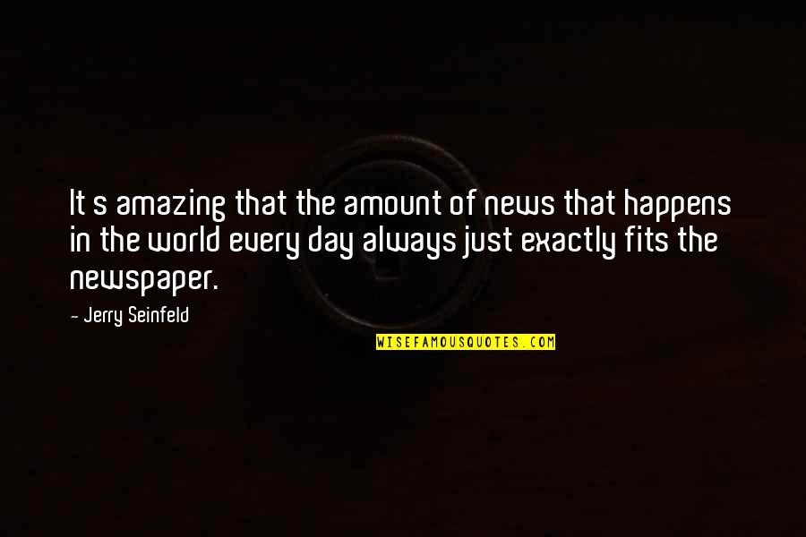 Discedo Discedere Quotes By Jerry Seinfeld: It s amazing that the amount of news Discedo Discedere Quotes By Jerry Seinfeld: It s amazing that the amount of news