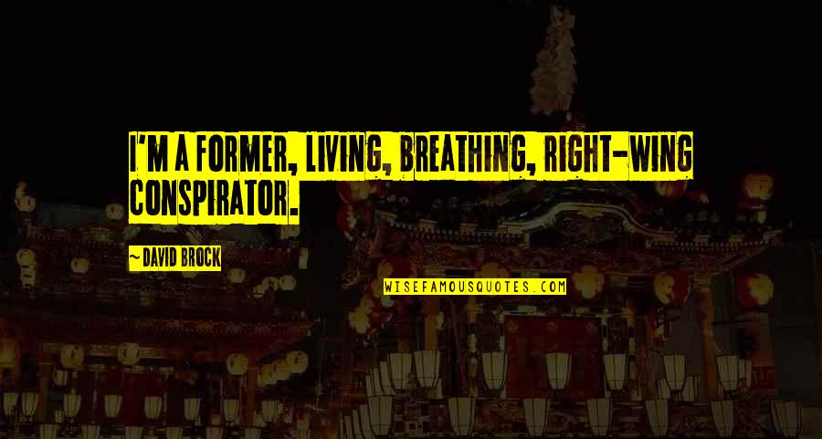 Discepolo Tango Quotes By David Brock: I'm a former, living, breathing, right-wing conspirator. Discepolo Tango Quotes By David Brock: I'm a former, living, breathing, right-wing conspirator.