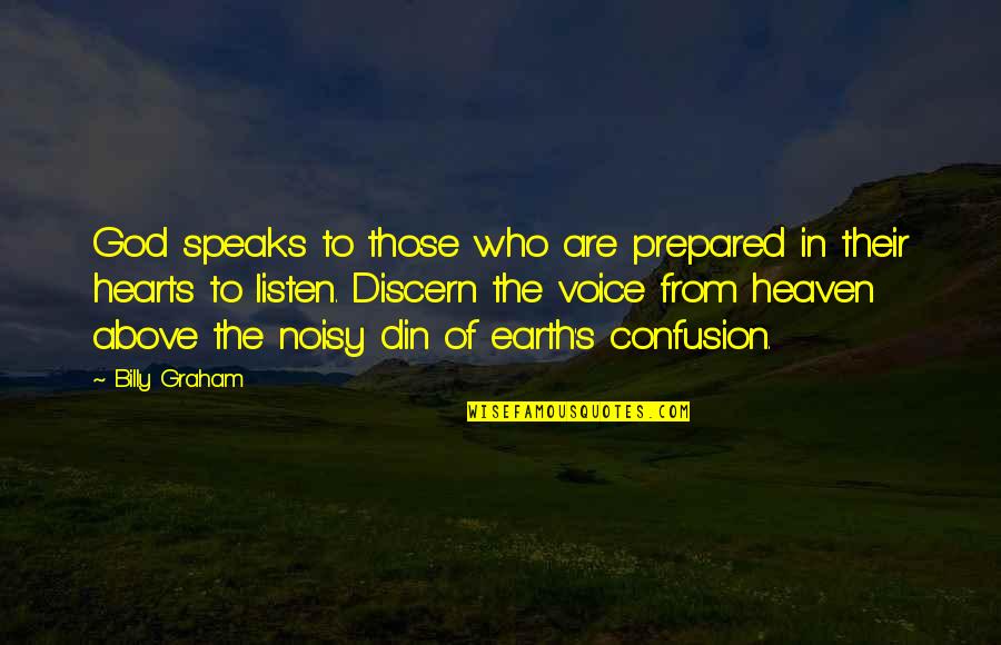 Discern Quotes By Billy Graham: God speaks to those who are prepared in