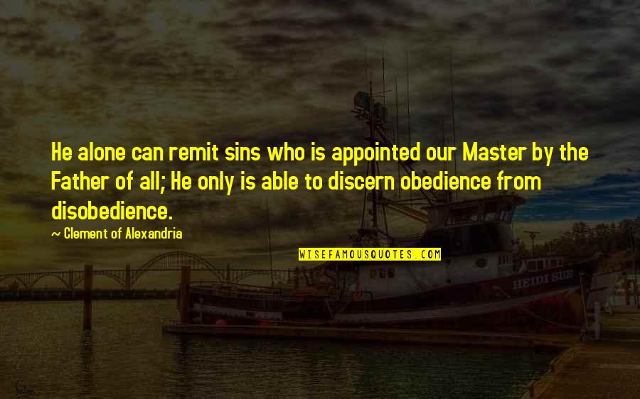 Discern Quotes By Clement Of Alexandria: He alone can remit sins who is appointed