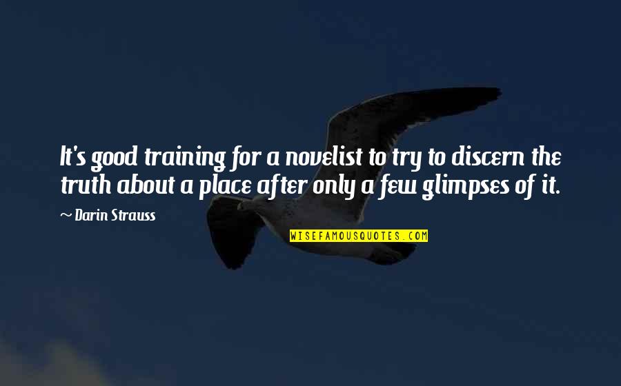 Discern Quotes By Darin Strauss: It's good training for a novelist to try Discern Quotes By Darin Strauss: It's good training for a novelist to try