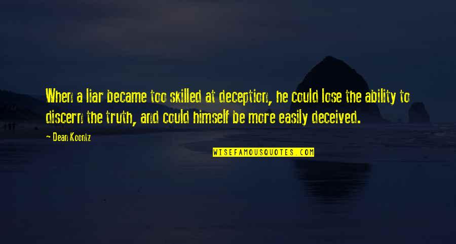 Discern Quotes By Dean Koontz: When a liar became too skilled at deception,