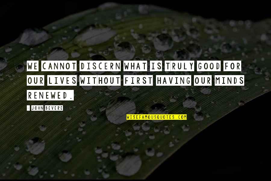 Discern Quotes By John Bevere: We cannot discern what is truly good for