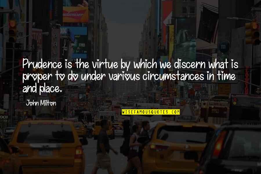 Discern Quotes By John Milton: Prudence is the virtue by which we discern