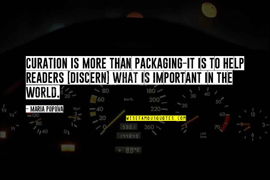 Discern Quotes By Maria Popova: Curation is more than packaging-it is to help