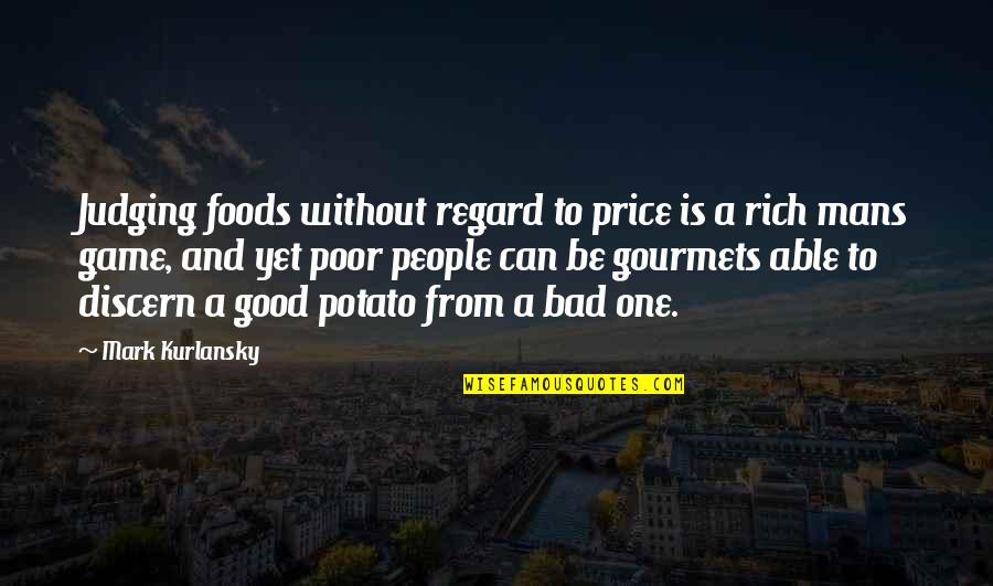 Discern Quotes By Mark Kurlansky: Judging foods without regard to price is a