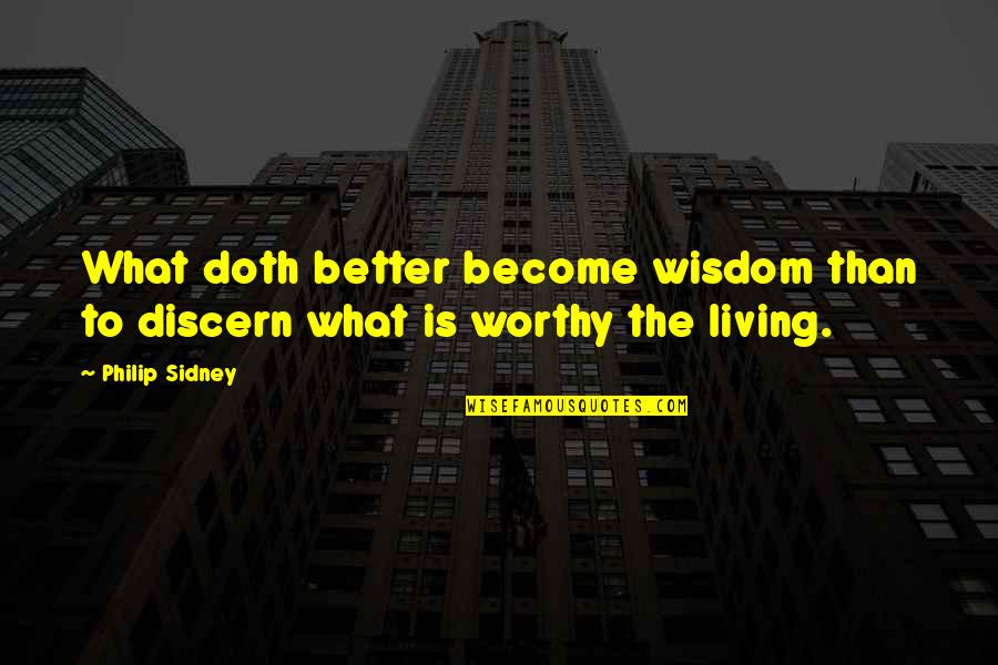 Discern Quotes By Philip Sidney: What doth better become wisdom than to discern