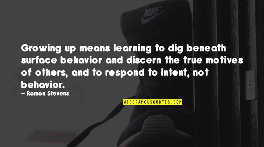 Discern Quotes By Ramon Stevens: Growing up means learning to dig beneath surface