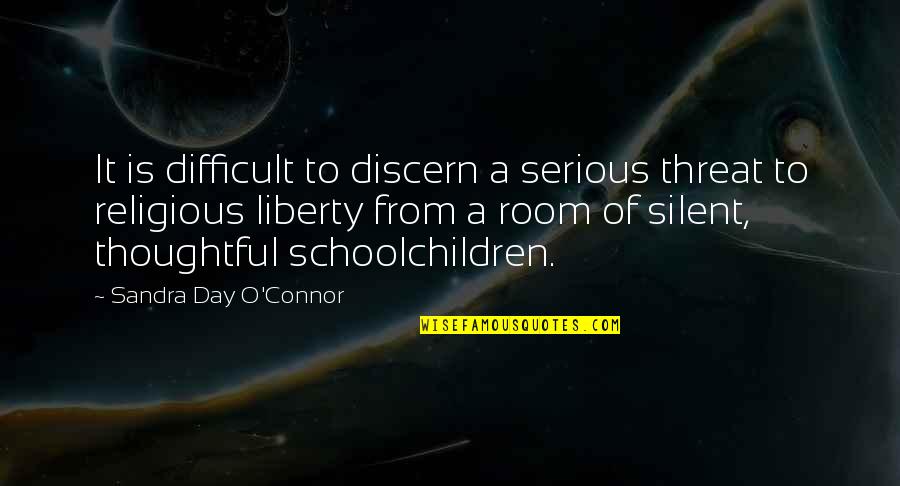 Discern Quotes By Sandra Day O'Connor: It is difficult to discern a serious threat