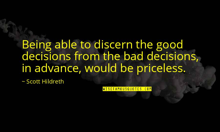 Discern Quotes By Scott Hildreth: Being able to discern the good decisions from