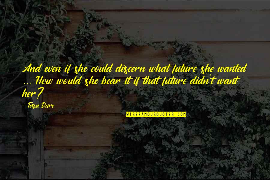 Discern Quotes By Tessa Dare: And even if she could discern what future