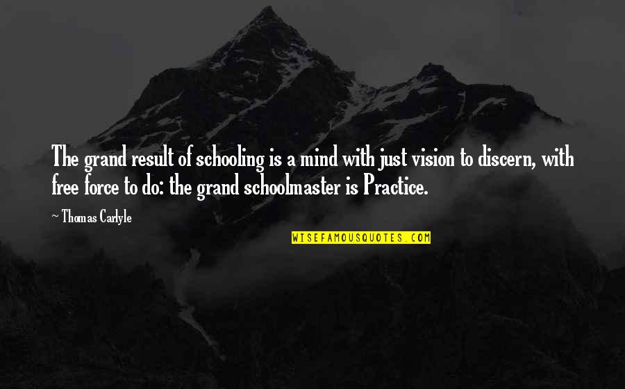 Discern Quotes By Thomas Carlyle: The grand result of schooling is a mind