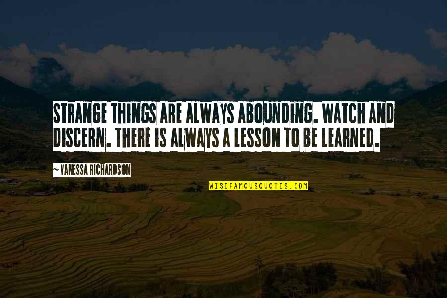 Discern Quotes By Vanessa Richardson: Strange things are always abounding. Watch and discern.