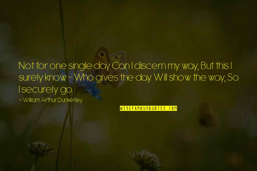 Discern Quotes By William Arthur Dunkerley: Not for one single day Can I discern