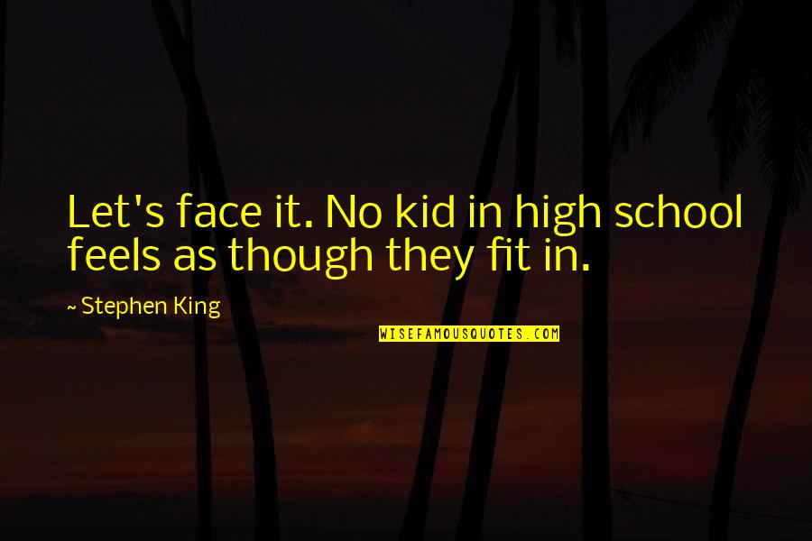 Discern Related Quotes By Stephen King: Let's face it. No kid in high school