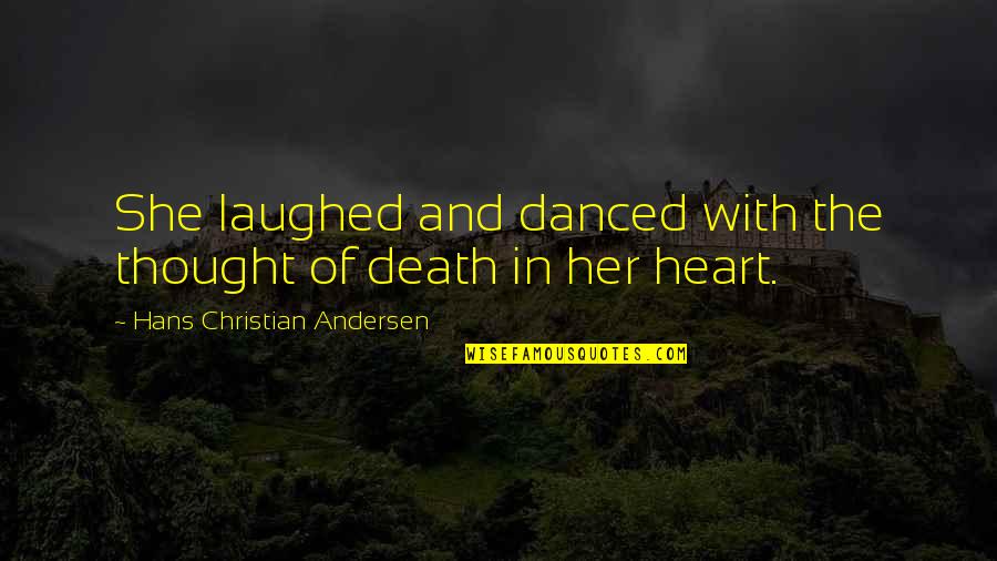 Discernable Causes Quotes By Hans Christian Andersen: She laughed and danced with the thought of