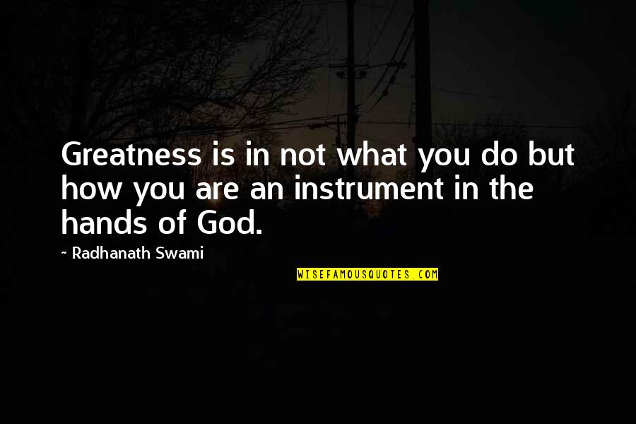 Discernable Causes Quotes By Radhanath Swami: Greatness is in not what you do but