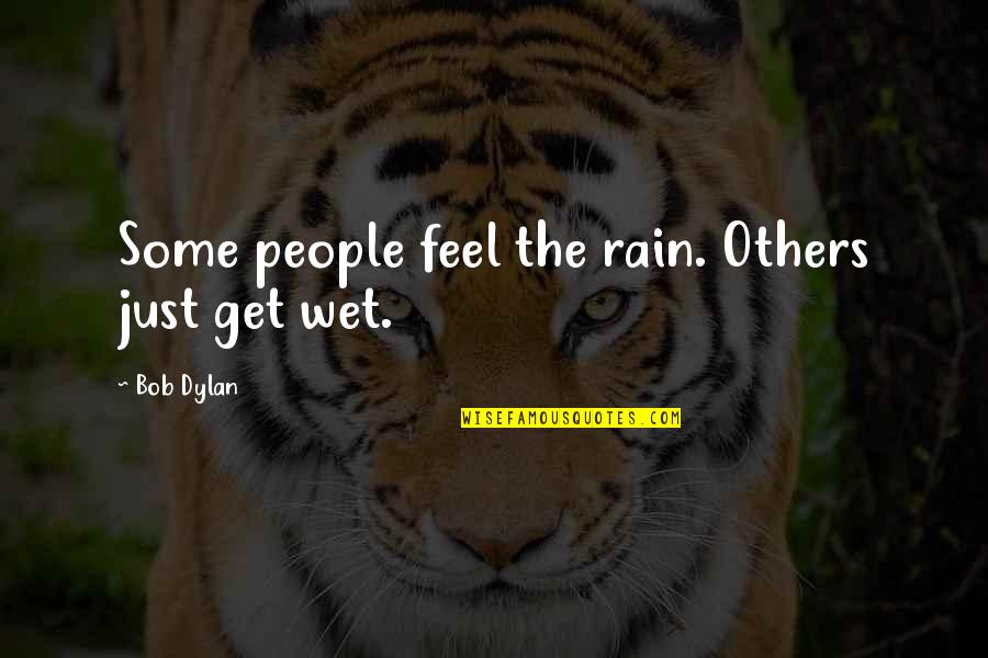 Discernable Versus Quotes By Bob Dylan: Some people feel the rain. Others just get