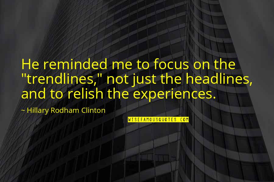 Discernable Versus Quotes By Hillary Rodham Clinton: He reminded me to focus on the "trendlines,"