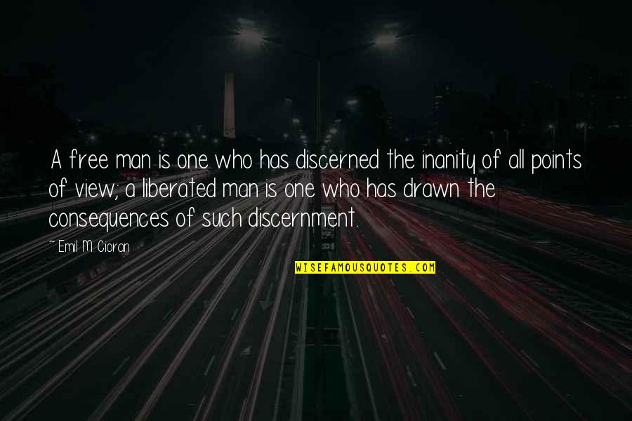 Discerned Quotes By Emil M. Cioran: A free man is one who has discerned
