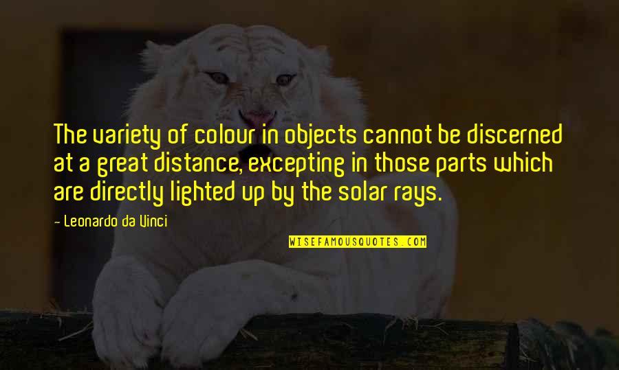 Discerned Quotes By Leonardo Da Vinci: The variety of colour in objects cannot be
