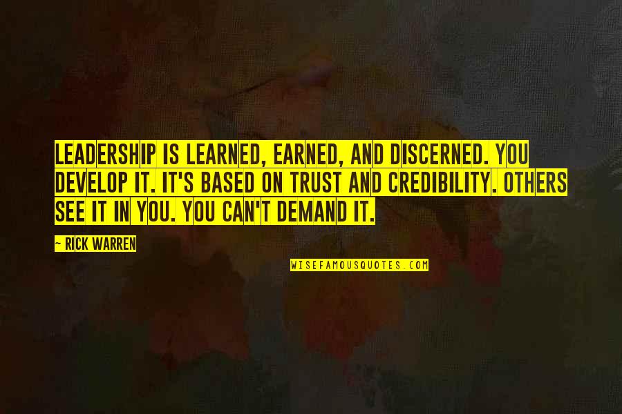 Discerned Quotes By Rick Warren: Leadership is learned, earned, and discerned. You develop