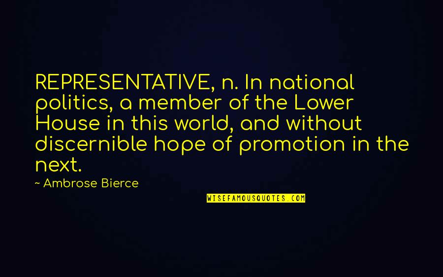 Discernible Quotes By Ambrose Bierce: REPRESENTATIVE, n. In national politics, a member of Discernible Quotes By Ambrose Bierce: REPRESENTATIVE, n. In national politics, a member of