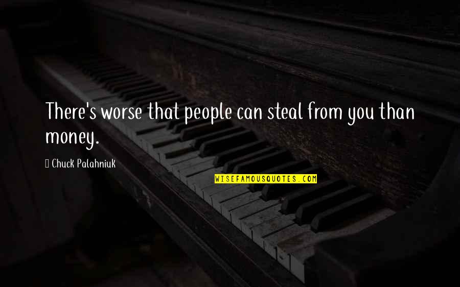 Discernible Quotes By Chuck Palahniuk: There's worse that people can steal from you Discernible Quotes By Chuck Palahniuk: There's worse that people can steal from you