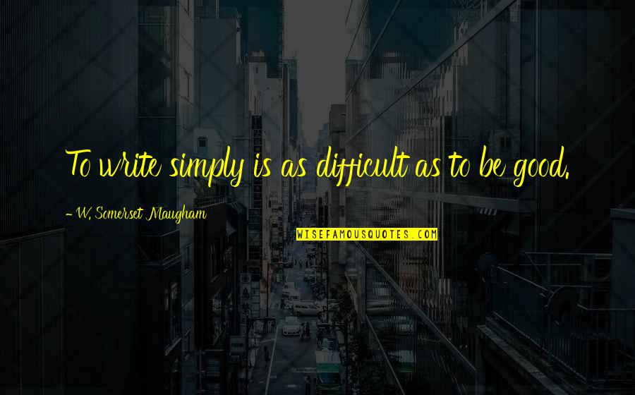 Discernimiento Espiritual Significado Quotes By W. Somerset Maugham: To write simply is as difficult as to