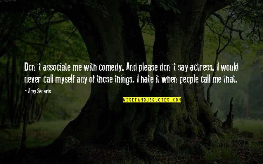 Discerning God Will Quotes By Amy Sedaris: Don't associate me with comedy. And please don't