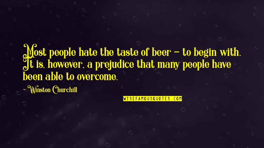 Discerning God Will Quotes By Winston Churchill: Most people hate the taste of beer -