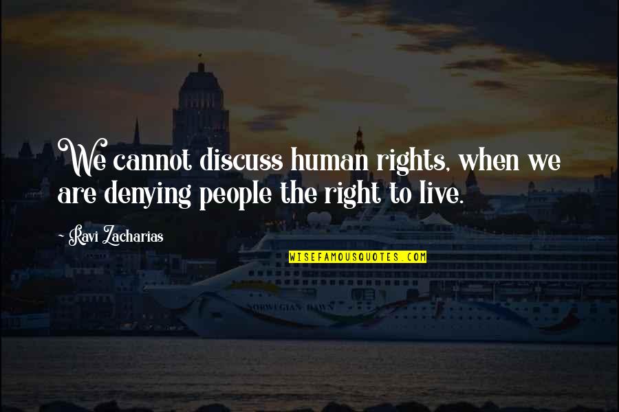 Discerning Mind Quotes By Ravi Zacharias: We cannot discuss human rights, when we are