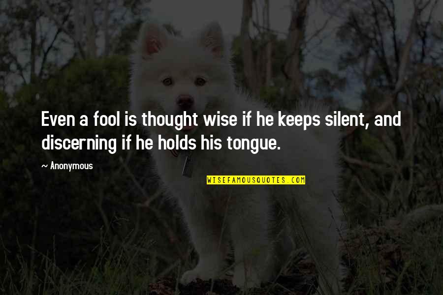 Discerning Quotes By Anonymous: Even a fool is thought wise if he