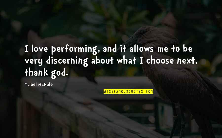 Discerning Quotes By Joel McHale: I love performing, and it allows me to