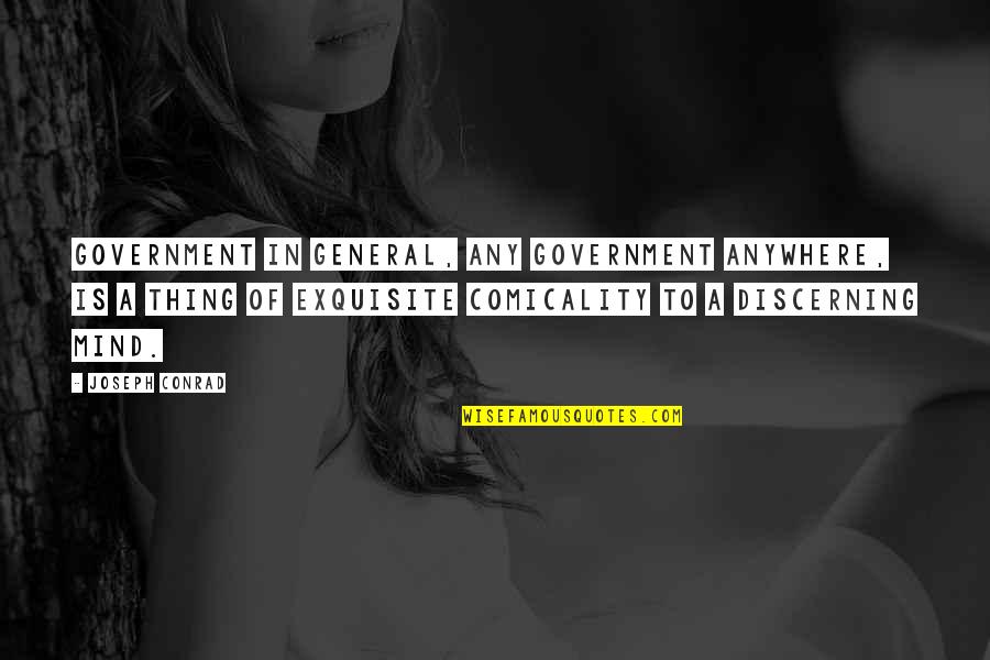 Discerning Quotes By Joseph Conrad: Government in general, any government anywhere, is a