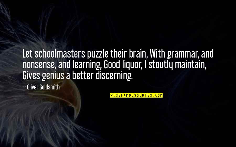 Discerning Quotes By Oliver Goldsmith: Let schoolmasters puzzle their brain, With grammar, and