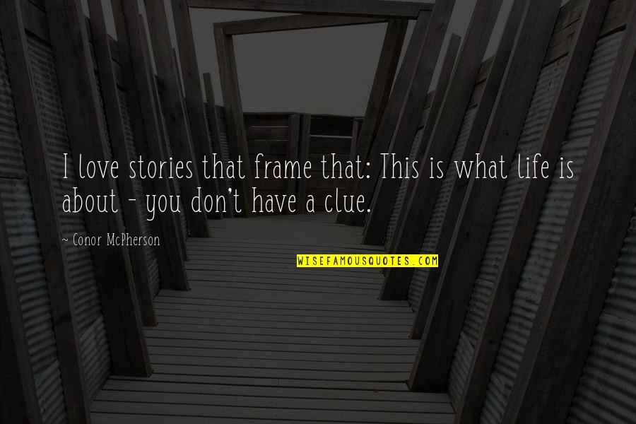 Discerning The Voice Of God Quotes By Conor McPherson: I love stories that frame that: This is