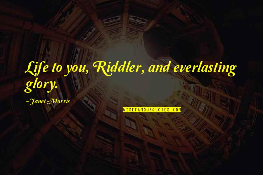 Discernir Conjugacion Quotes By Janet Morris: Life to you, Riddler, and everlasting glory. Discernir Conjugacion Quotes By Janet Morris: Life to you, Riddler, and everlasting glory.