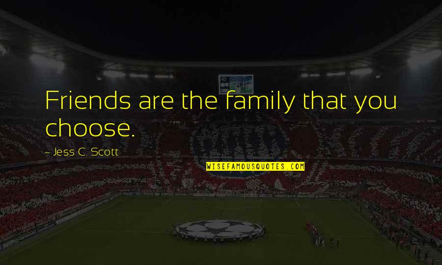 Discernir Significado Quotes By Jess C. Scott: Friends are the family that you choose.